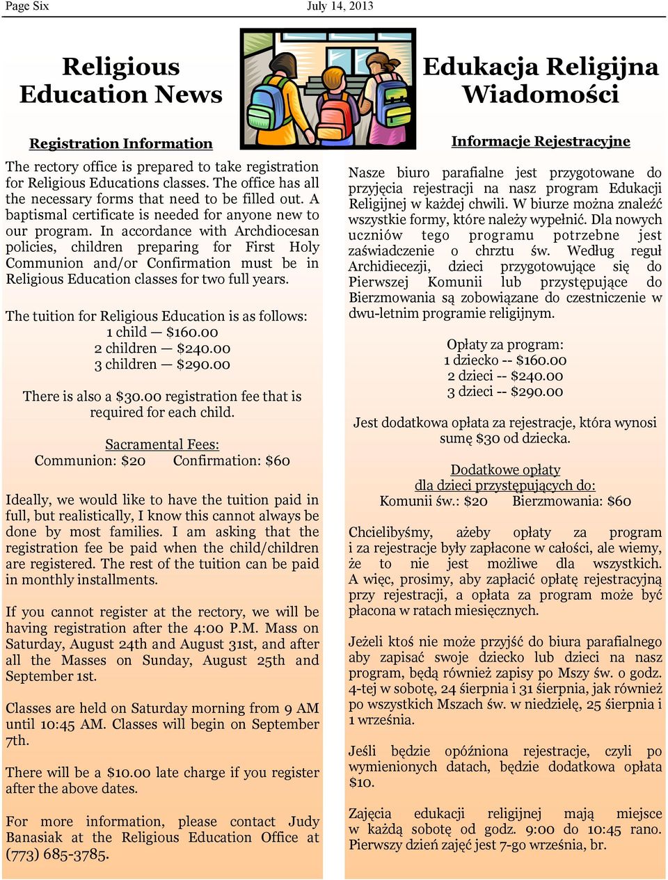 In accordance with Archdiocesan policies, children preparing for First Holy Communion and/or Confirmation must be in Religious Education classes for two full years.