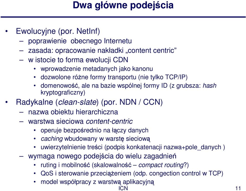 tylko TCP/IP) domenowość, ale na bazie wspólnej formy ID (z grubsza: hash kryptograficzny) Radykalne (clean-slate) (por.