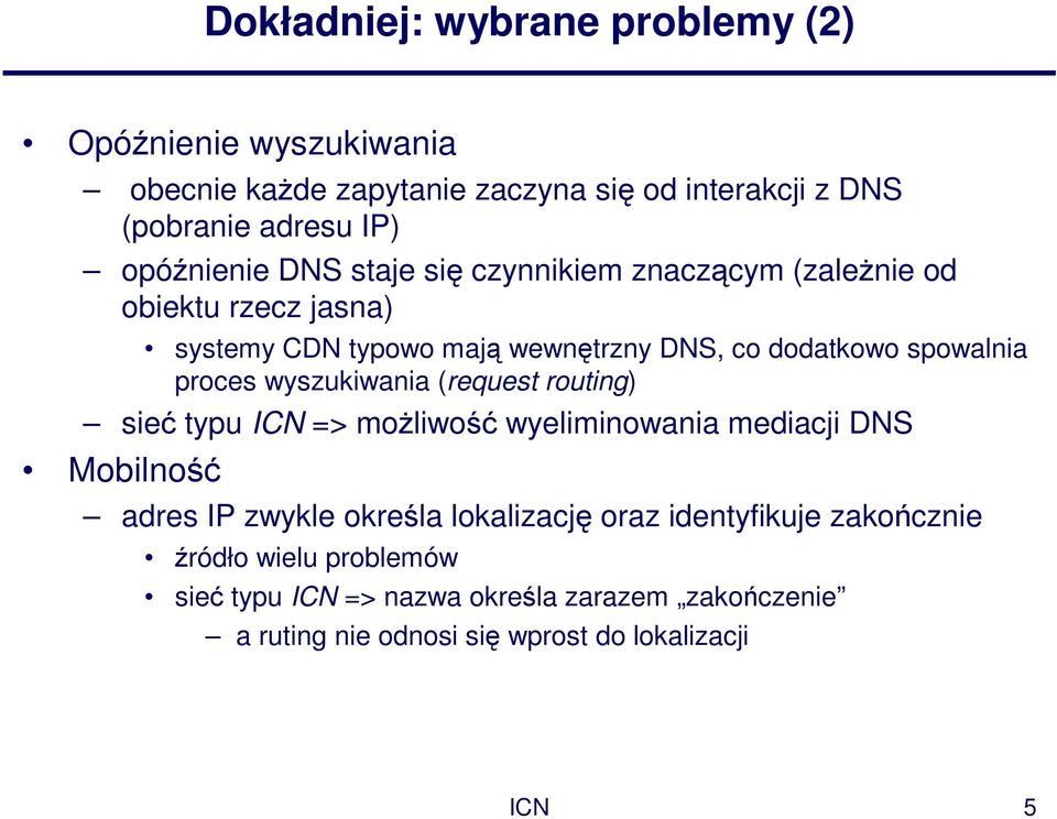 proces wyszukiwania (request routing) sieć typu ICN => moŝliwość wyeliminowania mediacji DNS Mobilność adres IP zwykle określa lokalizację