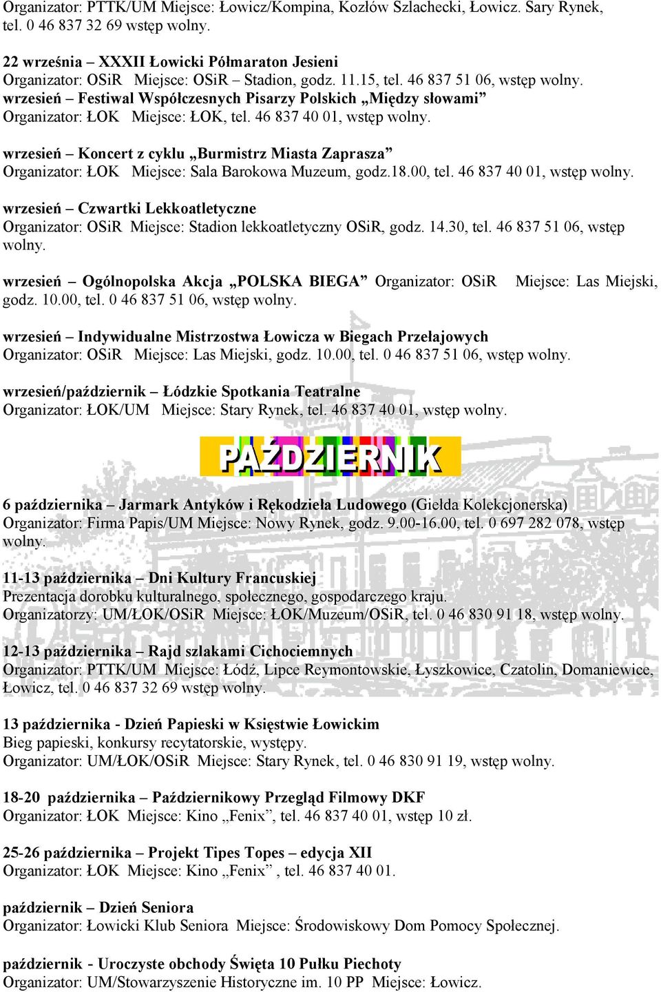 46 837 51 06, wstęp wrzesień Festiwal Współczesnych Pisarzy Polskich Między słowami Organizator: ŁOK Miejsce: ŁOK, tel.
