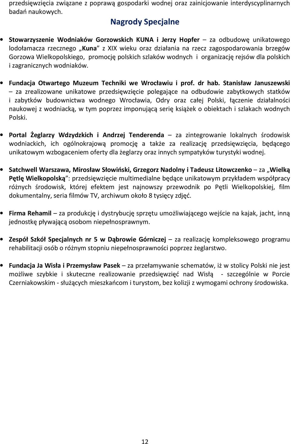 Wielkopolskiego, promocję polskich szlaków wodnych i organizację rejsów dla polskich i zagranicznych wodniaków. Fundacja Otwartego Muzeum Techniki we Wrocławiu i prof. dr hab.