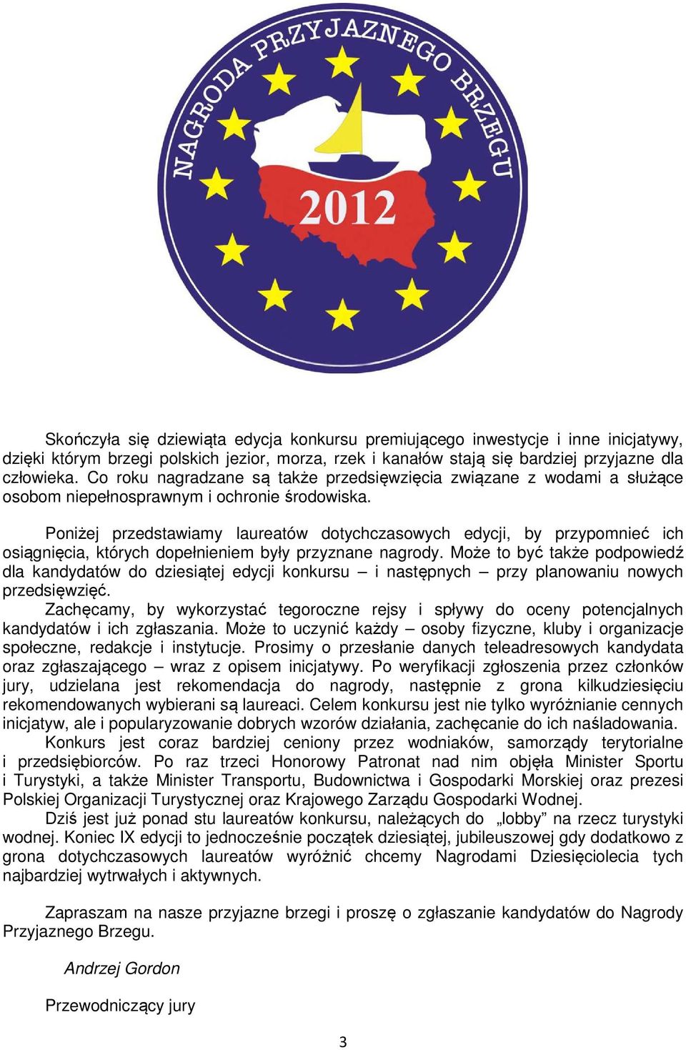Poniżej przedstawiamy laureatów dotychczasowych edycji, by przypomnieć ich osiągnięcia, których dopełnieniem były przyznane nagrody.