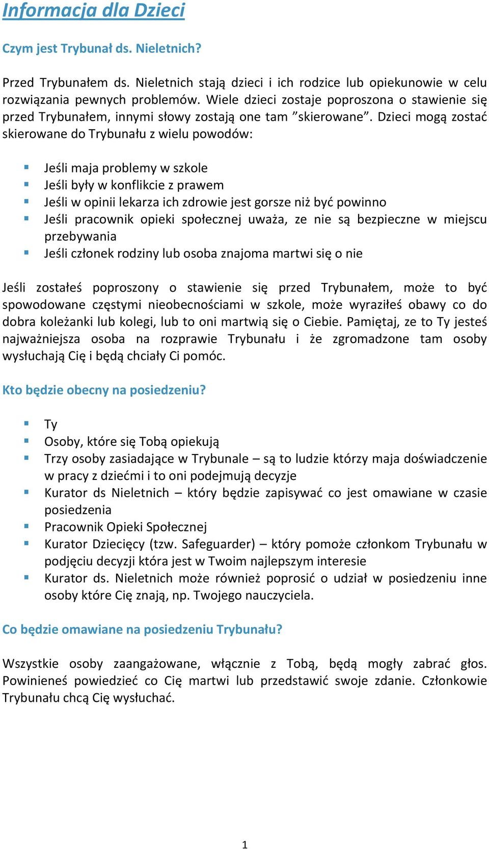 Dzieci mogą zostać skierowane do Trybunału z wielu powodów: Jeśli maja problemy w szkole Jeśli były w konflikcie z prawem Jeśli w opinii lekarza ich zdrowie jest gorsze niż być powinno Jeśli