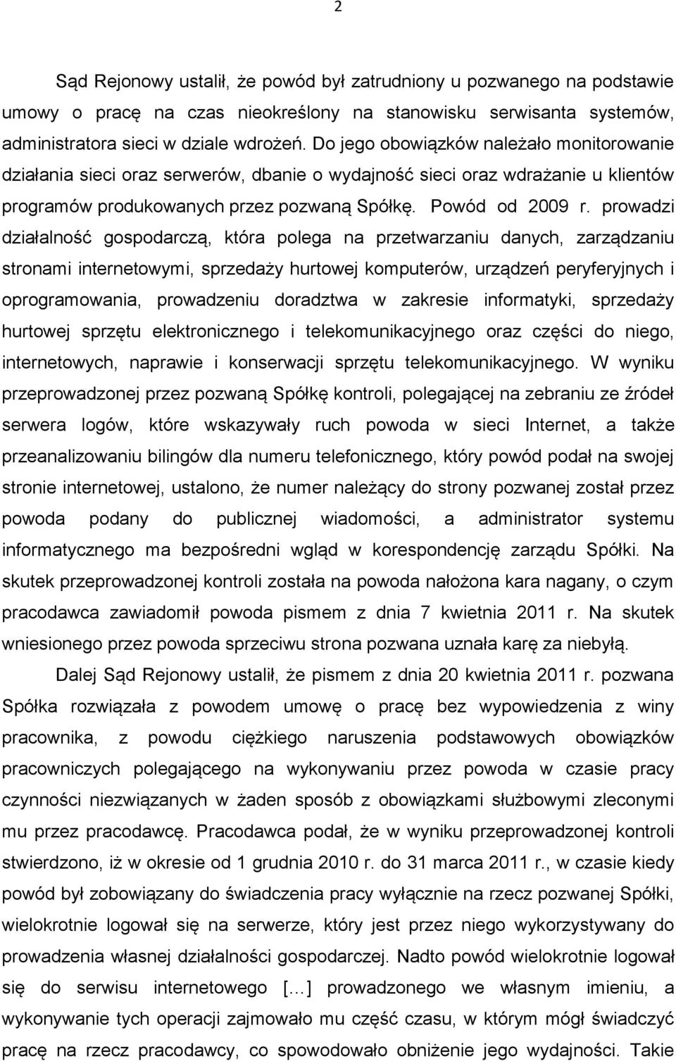 prowadzi działalność gospodarczą, która polega na przetwarzaniu danych, zarządzaniu stronami internetowymi, sprzedaży hurtowej komputerów, urządzeń peryferyjnych i oprogramowania, prowadzeniu