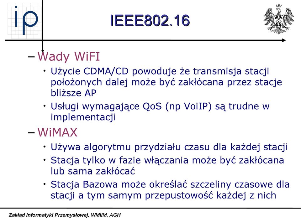 stacje bliższe AP Usługi wymagające QoS (np VoiIP) są trudne w implementacji WiMAX Używa algorytmu