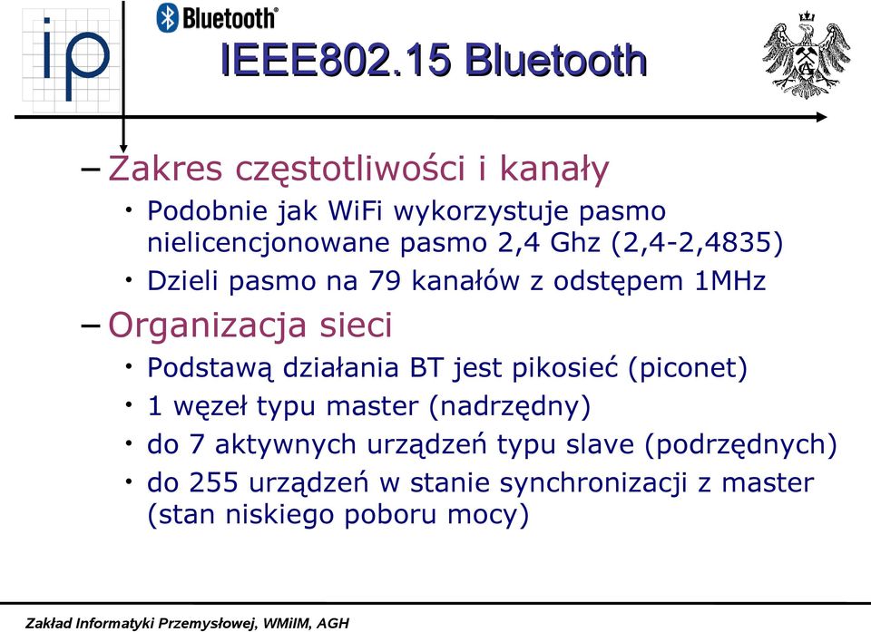 pasmo 2,4 Ghz (2,4-2,4835) Dzieli pasmo na 79 kanałów z odstępem 1MHz Organizacja sieci Podstawą