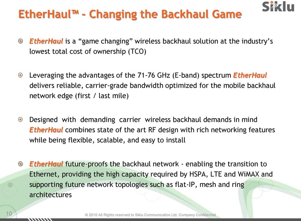 backhaul demands in mind EtherHaul combines state of the art RF design with rich networking features while being flexible, scalable, and easy to install EtherHaul future-proofs the backhaul
