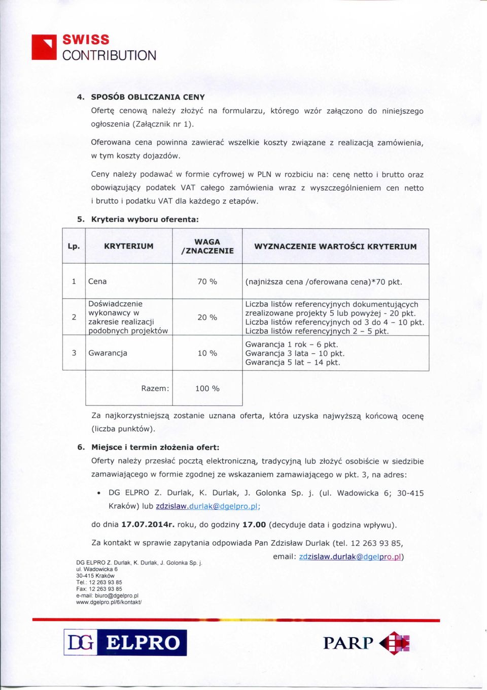 Ceny nalezy podawac w formie cyfrowej w PLN w rozbiciu na: cenq netto i brutto oraz obowi^zuj^cy podatek VAT catego zamowienia wraz z wyszczegolnieniem cen netto i brutto i podatku VAT dia kazdego z