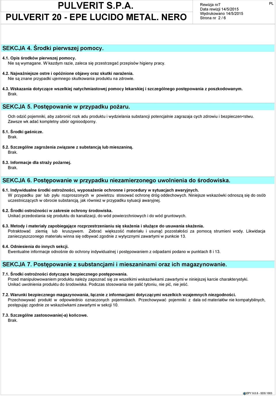 Postępowanie w przypadku pożaru. Och odzić pojemniki, aby zabronić rozk adu produktu i wydzielania substancji potencjalnie zagrazaja cych zdrowiu i bezpieczen<stwu.