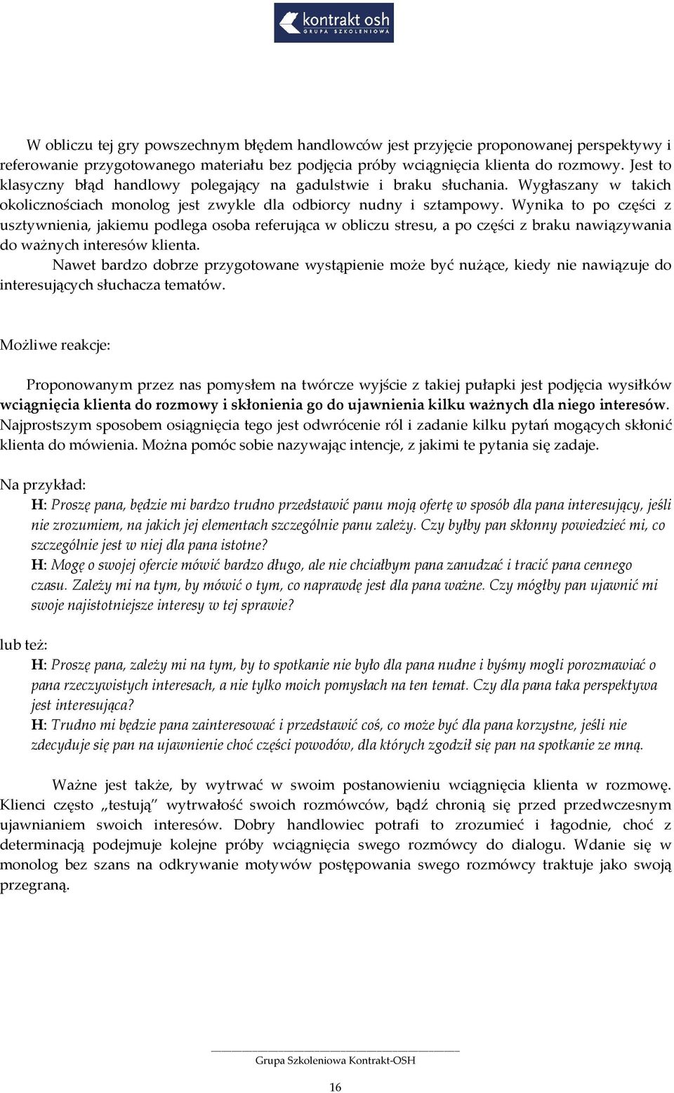Wynika to po części z usztywnienia, jakiemu podlega osoba referująca w obliczu stresu, a po części z braku nawiązywania do ważnych interesów klienta.