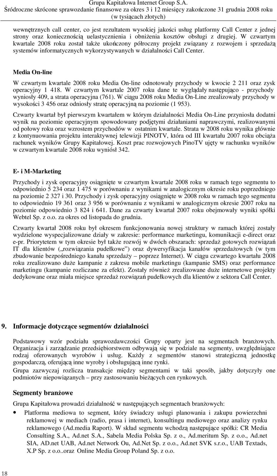 Media On-line W czwartym kwartale 2008 roku Media On-line odnotowały przychody w kwocie 2 211 oraz zysk operacyjny 1 418.