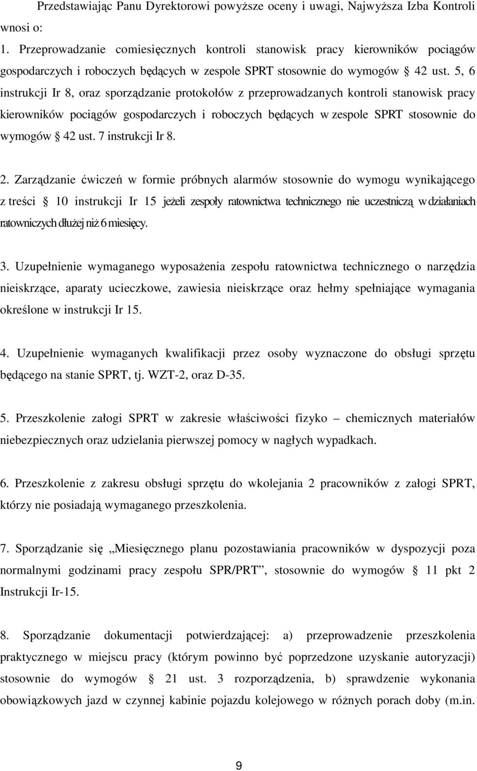 5, 6 instrukcji Ir 8, oraz sporządzanie protokołów z przeprowadzanych kontroli stanowisk pracy kierowników pociągów gospodarczych i roboczych będących w zespole SPRT stosownie do wymogów 42 ust.