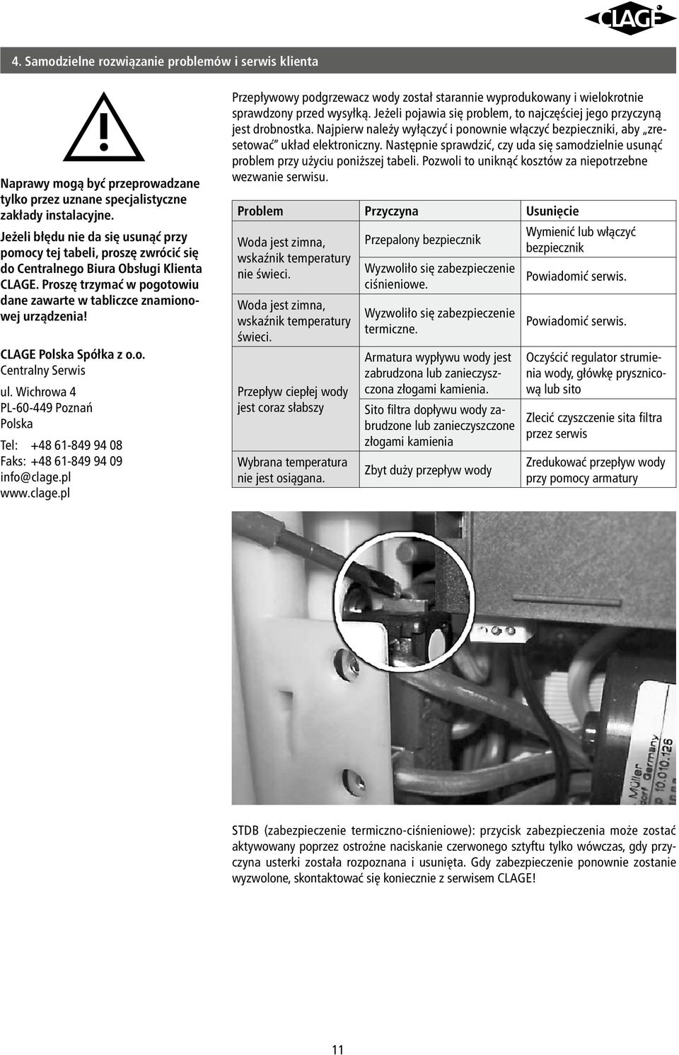 CLAGE Polska Spółka z o.o. Centralny Serwis ul. Wichrowa 4 PL-60-449 Poznań Polska Tel: +48 61-849 94 08 Faks: +48 61-849 94 09 info@clage.
