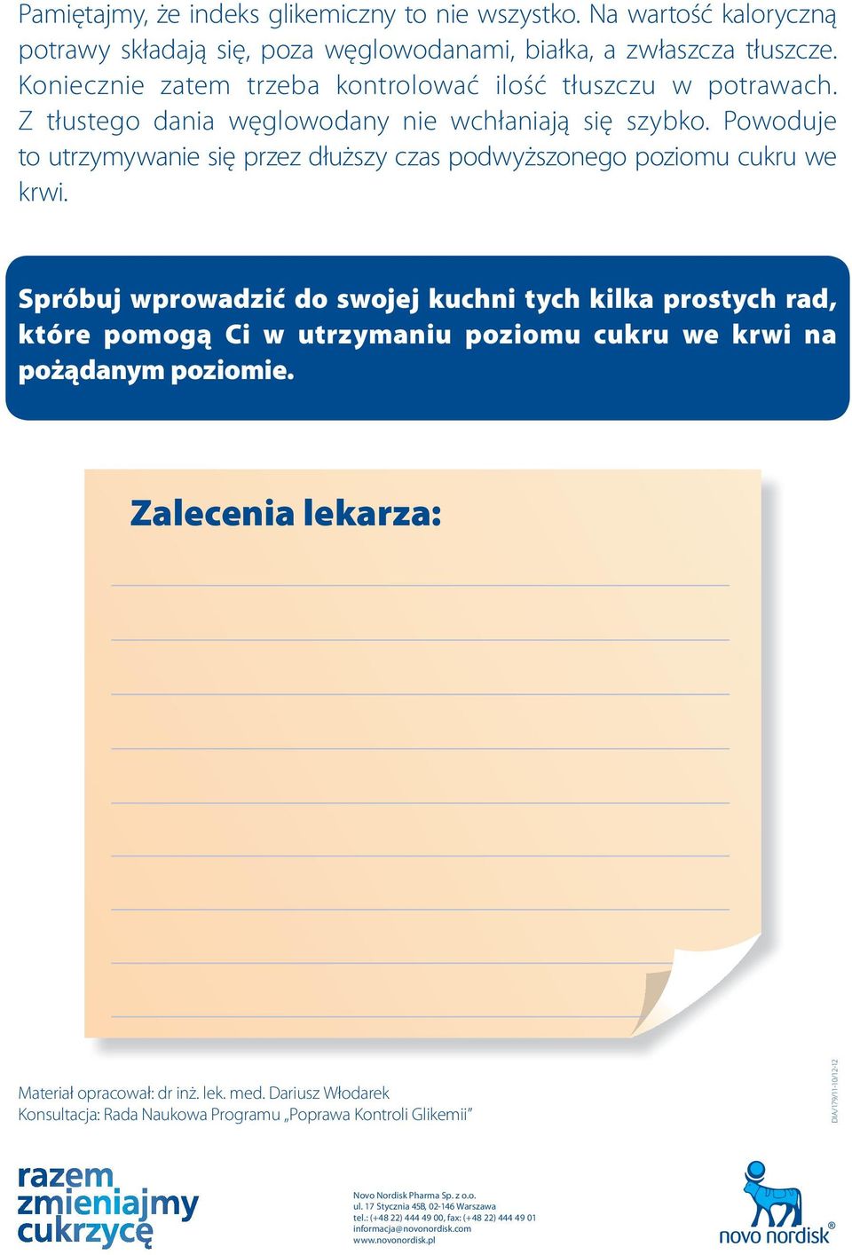 Powoduje to utrzymywanie się przez dłuższy czas podwyższonego poziomu cukru we krwi.