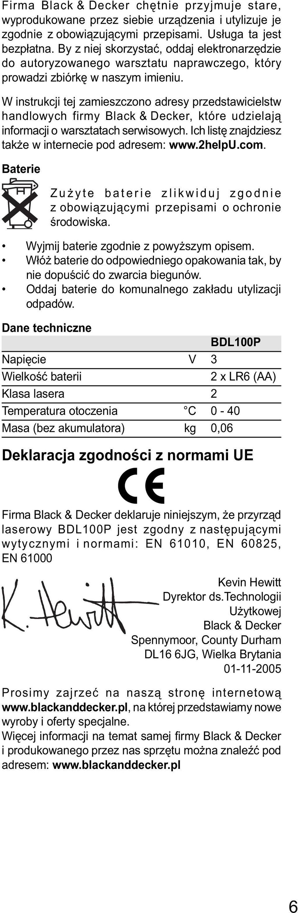 W instrukcji tej zamieszczono adresy przedstawicielstw handlowych firmy Black & Decker, które udzielają informacji o warsztatach serwisowych. Ich listę znajdziesz także w internecie pod adresem: www.