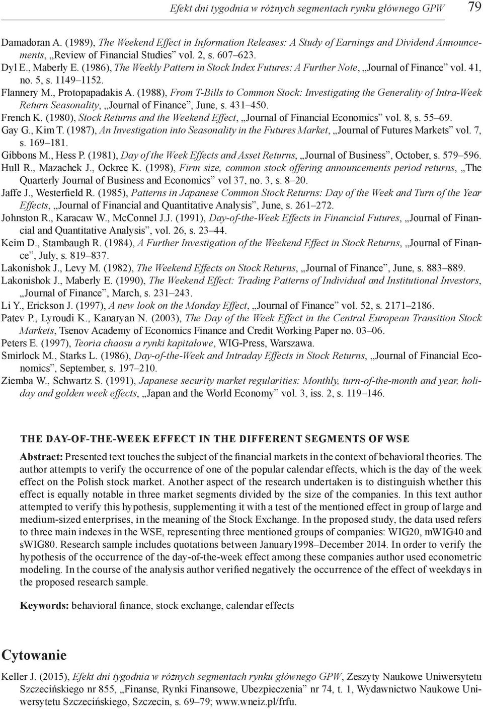 (1986), The Weekly Pattern in Stock Index Futures: A Further Note, Journal of Finance vol. 41, no. 5, s. 1149 1152. Flannery M., Protopapadakis A.
