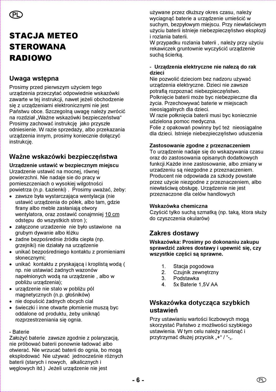 W razie sprzedaży, albo przekazania urządzenia innym, prosimy koniecznie dołączyć instrukcję.