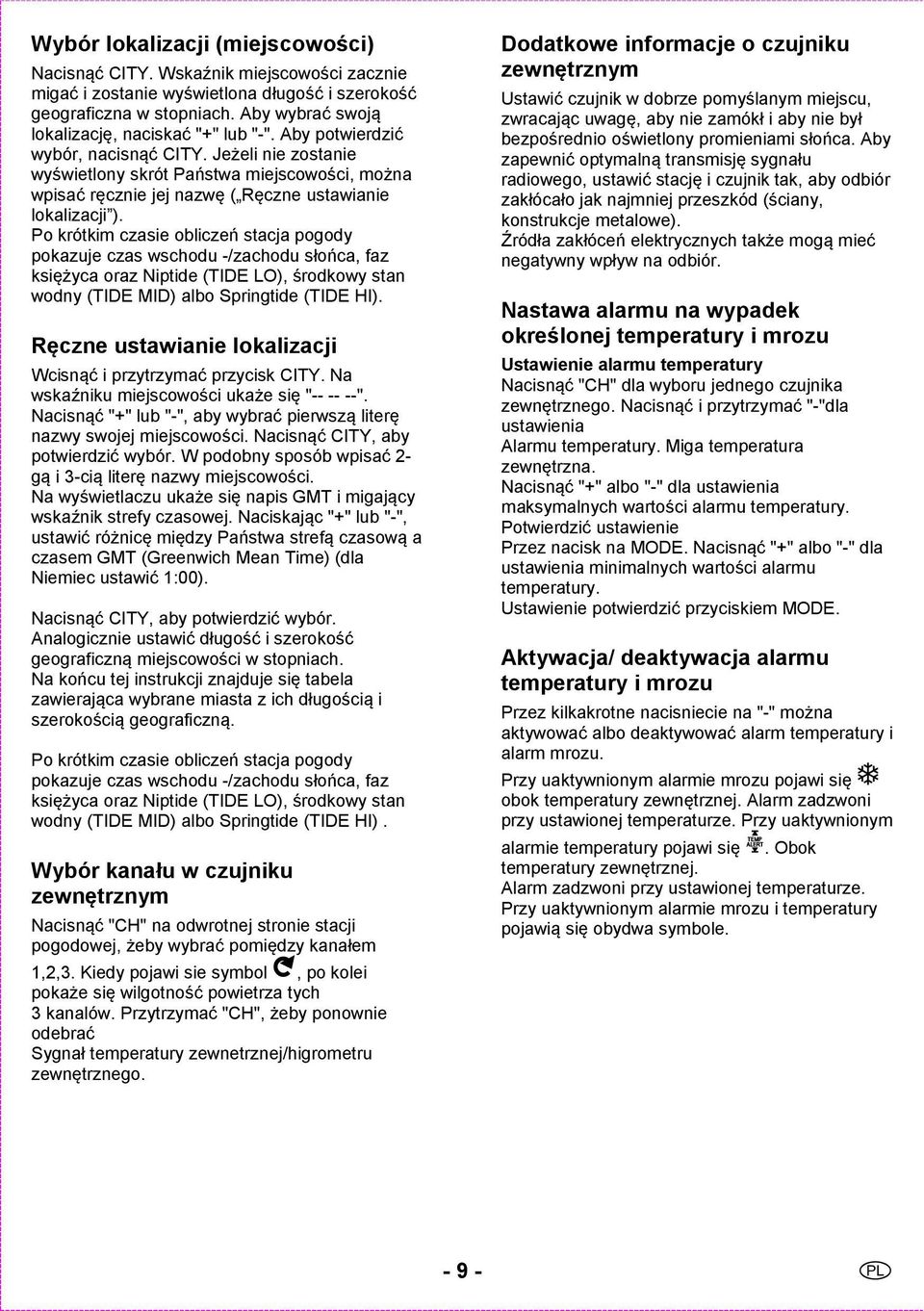 Jeżeli nie zostanie wyświetlony skrót Państwa miejscowości, można wpisać ręcznie jej nazwę ( Ręczne ustawianie lokalizacji ).