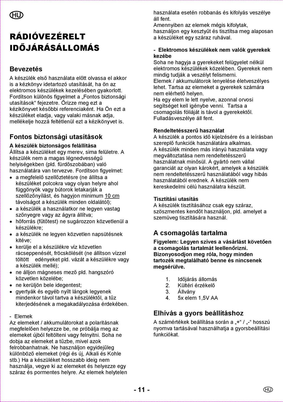 Ha Ön ezt a készüléket eladja, vagy valaki másnak adja, mellékelje hozzá feltétlenül ezt a kézikönyvet is.