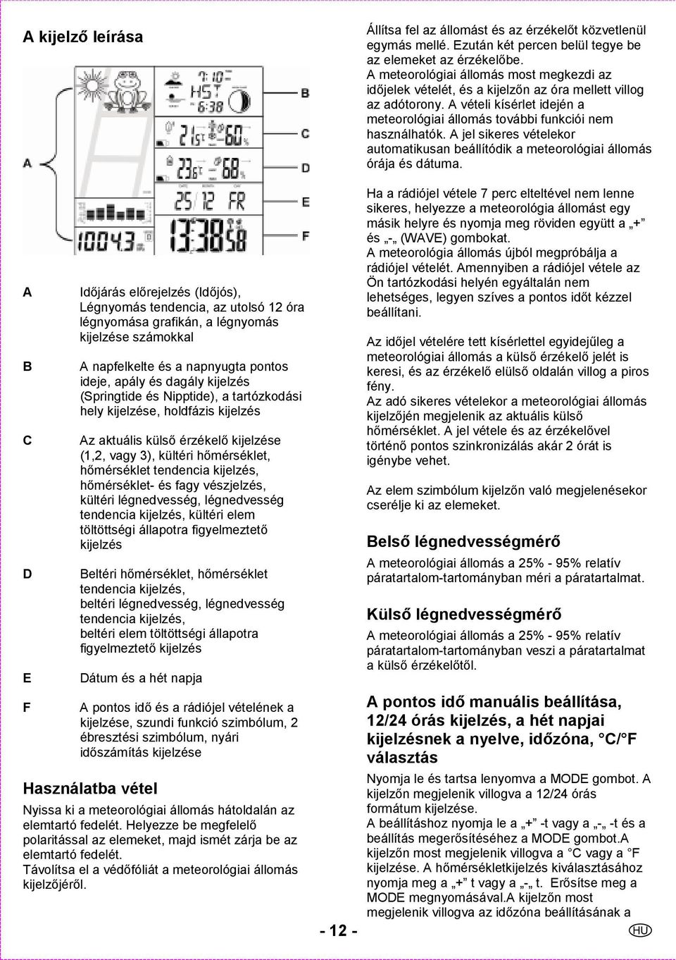 A jel sikeres vételekor automatikusan beállítódik a meteorológiai állomás órája és dátuma.