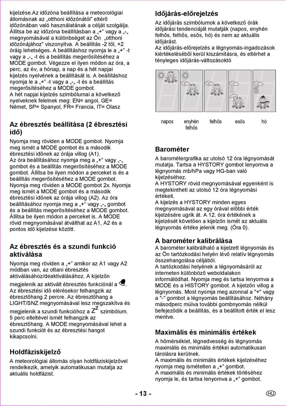 A beállításhoz nyomja le a + -t vagy a - -t és a beállítás megerősítéséhez a MODE gombot.