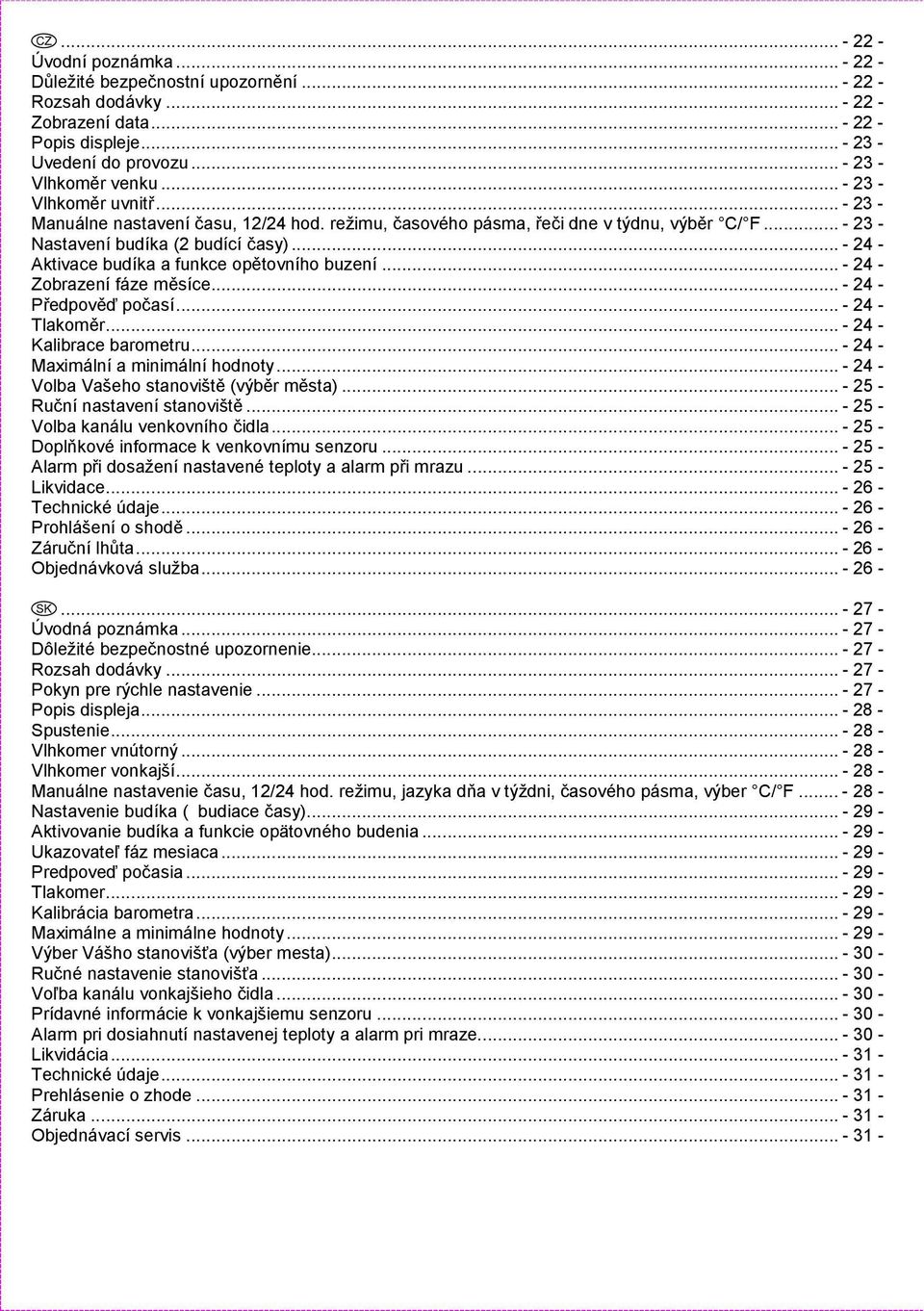 .. - 24 - Aktivace budíka a funkce opětovního buzení... - 24 - Zobrazení fáze měsíce... - 24 - Předpověď počasí... - 24 - Tlakoměr... - 24 - Kalibrace barometru... - 24 - Maximální a minimální hodnoty.