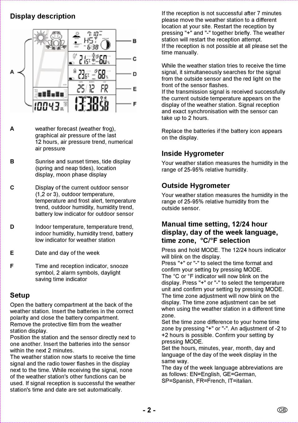 While the weather station tries to receive the time signal, it simultaneously searches for the signal from the outside sensor and the red light on the front of the sensor flashes.