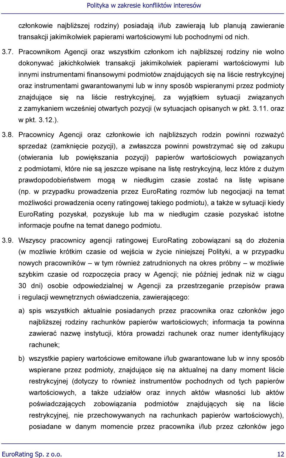 znajdujących się na liście restrykcyjnej oraz instrumentami gwarantowanymi lub w inny sposób wspieranymi przez podmioty znajdujące się na liście restrykcyjnej, za wyjątkiem sytuacji związanych z