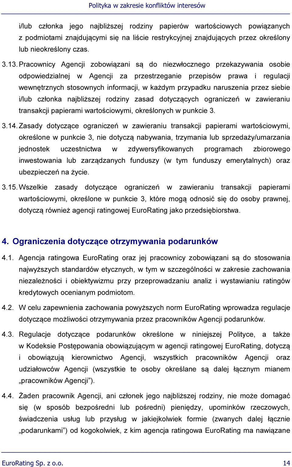 naruszenia przez siebie i/lub członka najbliższej rodziny zasad dotyczących ograniczeń w zawieraniu transakcji papierami wartościowymi, określonych w punkcie 3. 3.14.