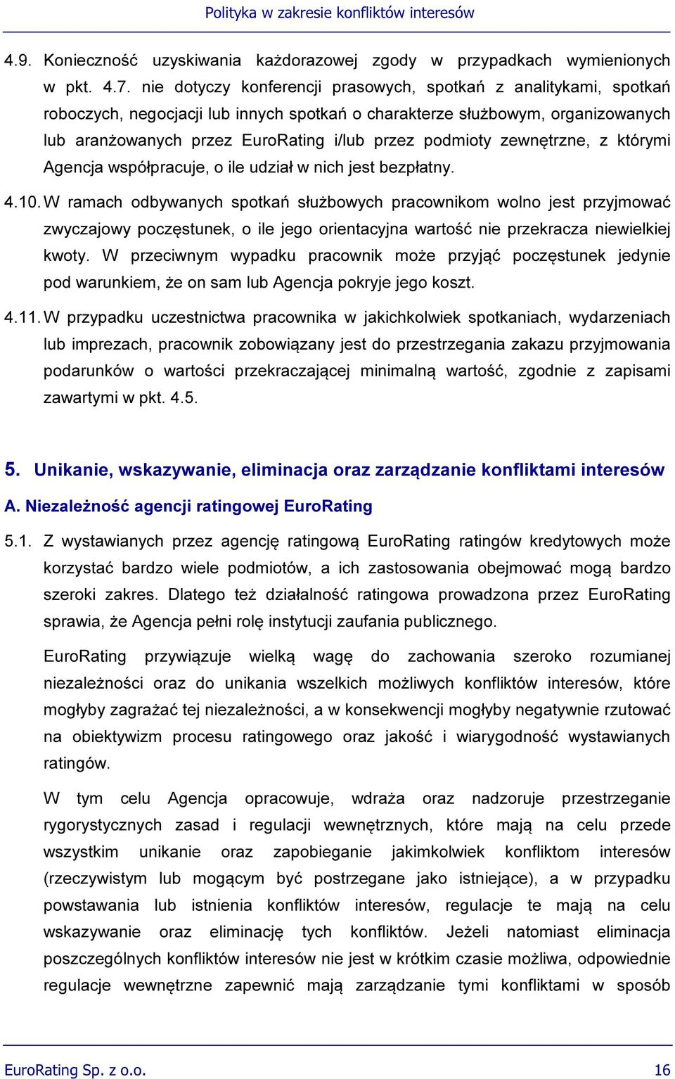 podmioty zewnętrzne, z którymi Agencja współpracuje, o ile udział w nich jest bezpłatny. 4.10.