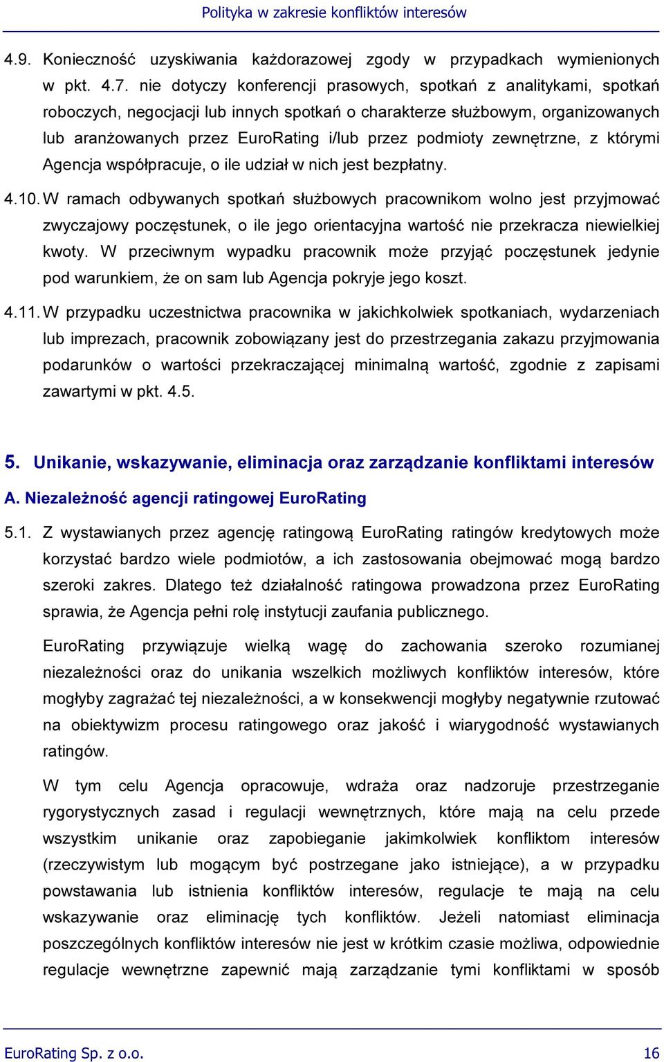 podmioty zewnętrzne, z którymi Agencja współpracuje, o ile udział w nich jest bezpłatny. 4.10.