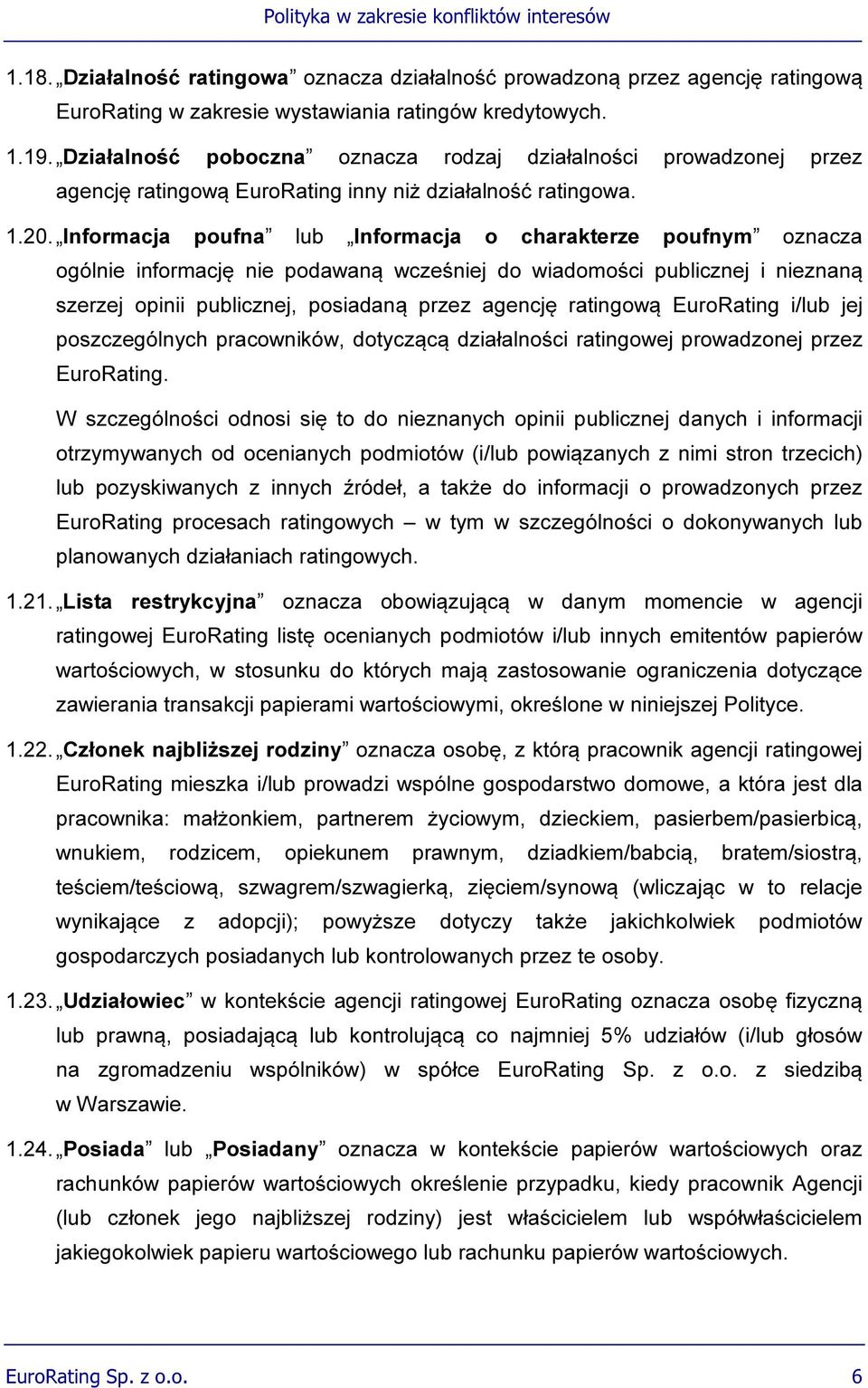 Informacja poufna lub Informacja o charakterze poufnym oznacza ogólnie informację nie podawaną wcześniej do wiadomości publicznej i nieznaną szerzej opinii publicznej, posiadaną przez agencję