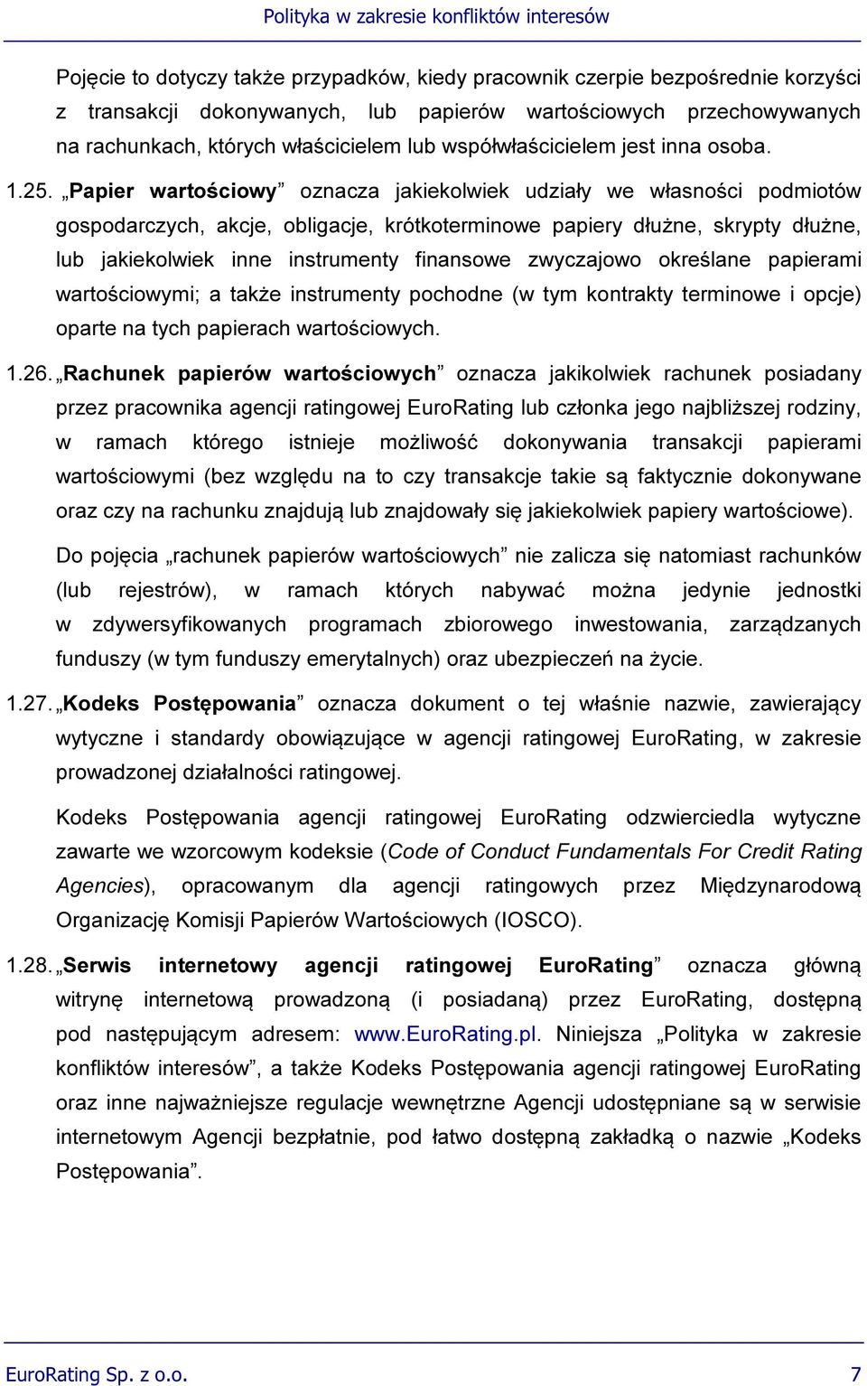 Papier wartościowy oznacza jakiekolwiek udziały we własności podmiotów gospodarczych, akcje, obligacje, krótkoterminowe papiery dłużne, skrypty dłużne, lub jakiekolwiek inne instrumenty finansowe