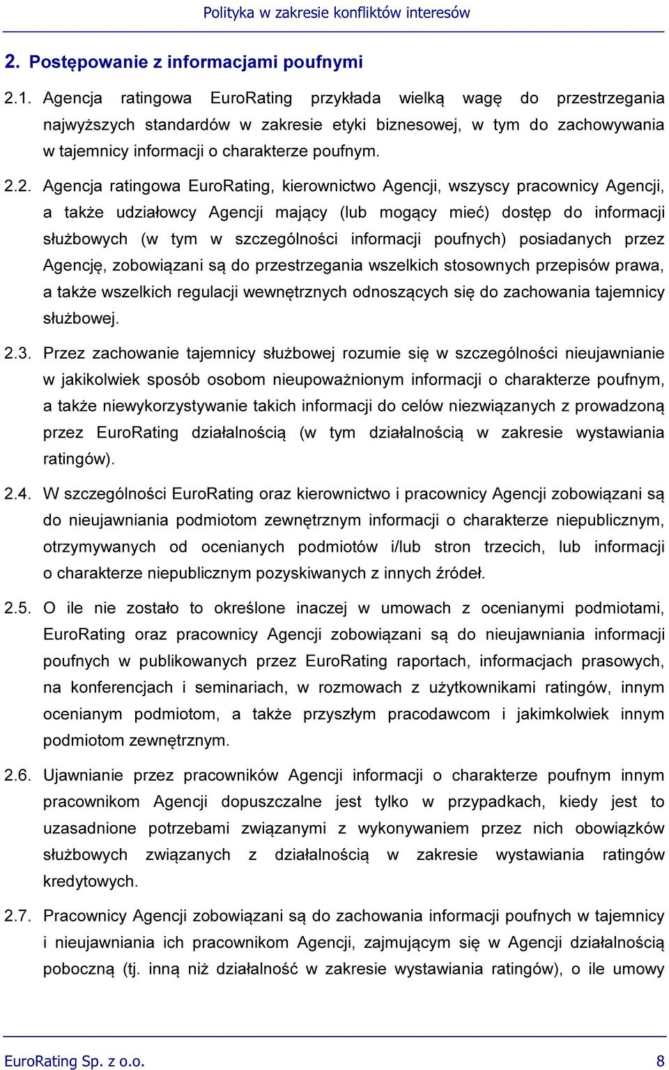 2. Agencja ratingowa EuroRating, kierownictwo Agencji, wszyscy pracownicy Agencji, a także udziałowcy Agencji mający (lub mogący mieć) dostęp do informacji służbowych (w tym w szczególności