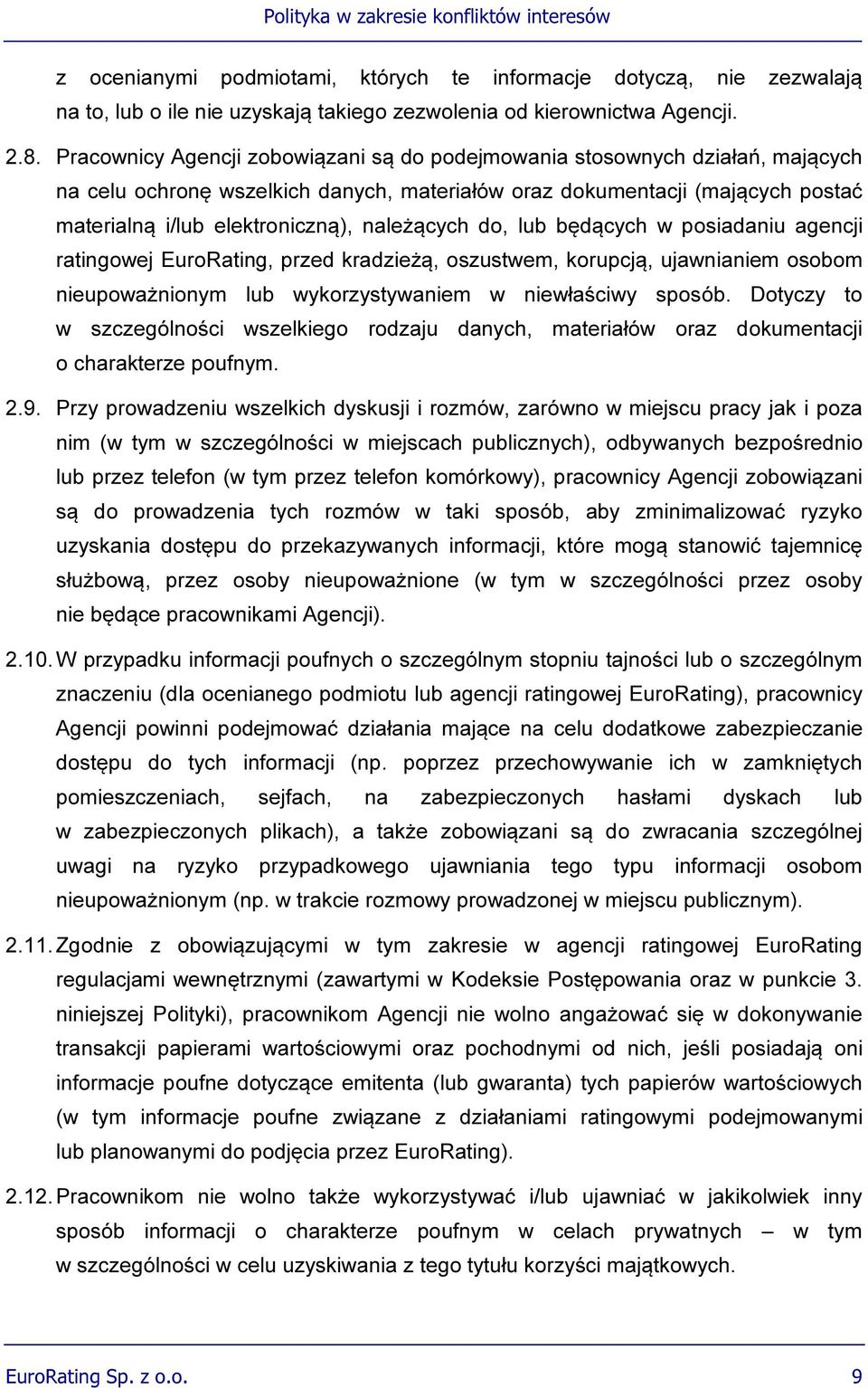 należących do, lub będących w posiadaniu agencji ratingowej EuroRating, przed kradzieżą, oszustwem, korupcją, ujawnianiem osobom nieupoważnionym lub wykorzystywaniem w niewłaściwy sposób.