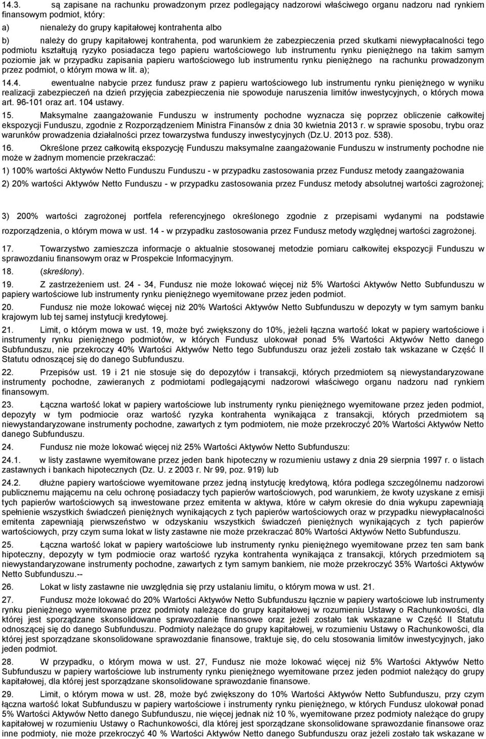 na takim samym poziomie jak w przypadku zapisania papieru wartościowego lub instrumentu rynku pieniężnego na rachunku prowadzonym przez podmiot, o którym mowa w lit. a); 14.