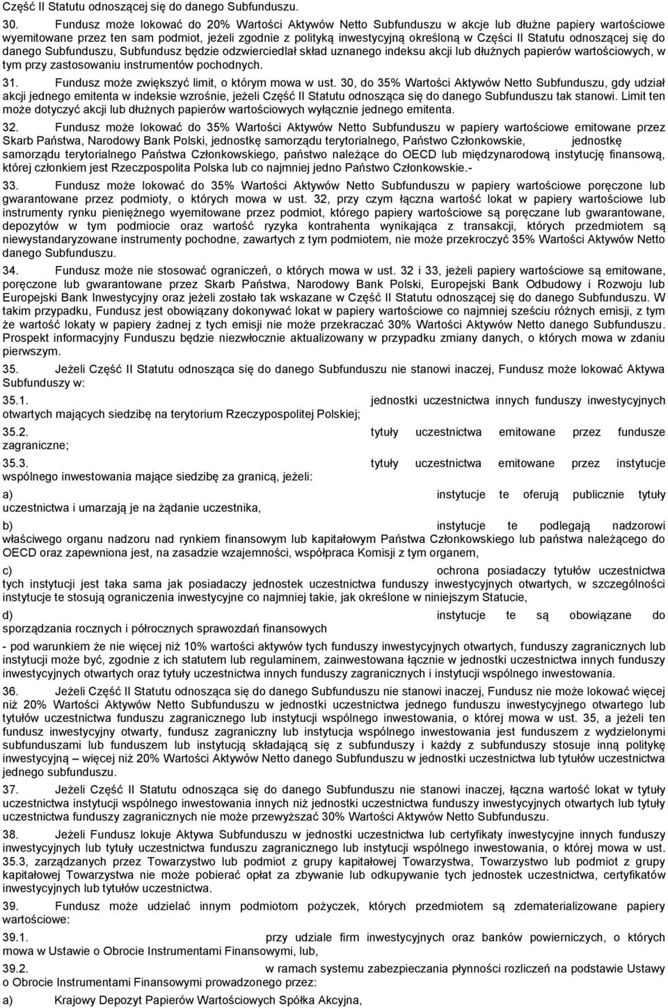 Statutu odnoszącej się do danego Subfunduszu, Subfundusz będzie odzwierciedlał skład uznanego indeksu akcji lub dłużnych papierów wartościowych, w tym przy zastosowaniu instrumentów pochodnych. 31.