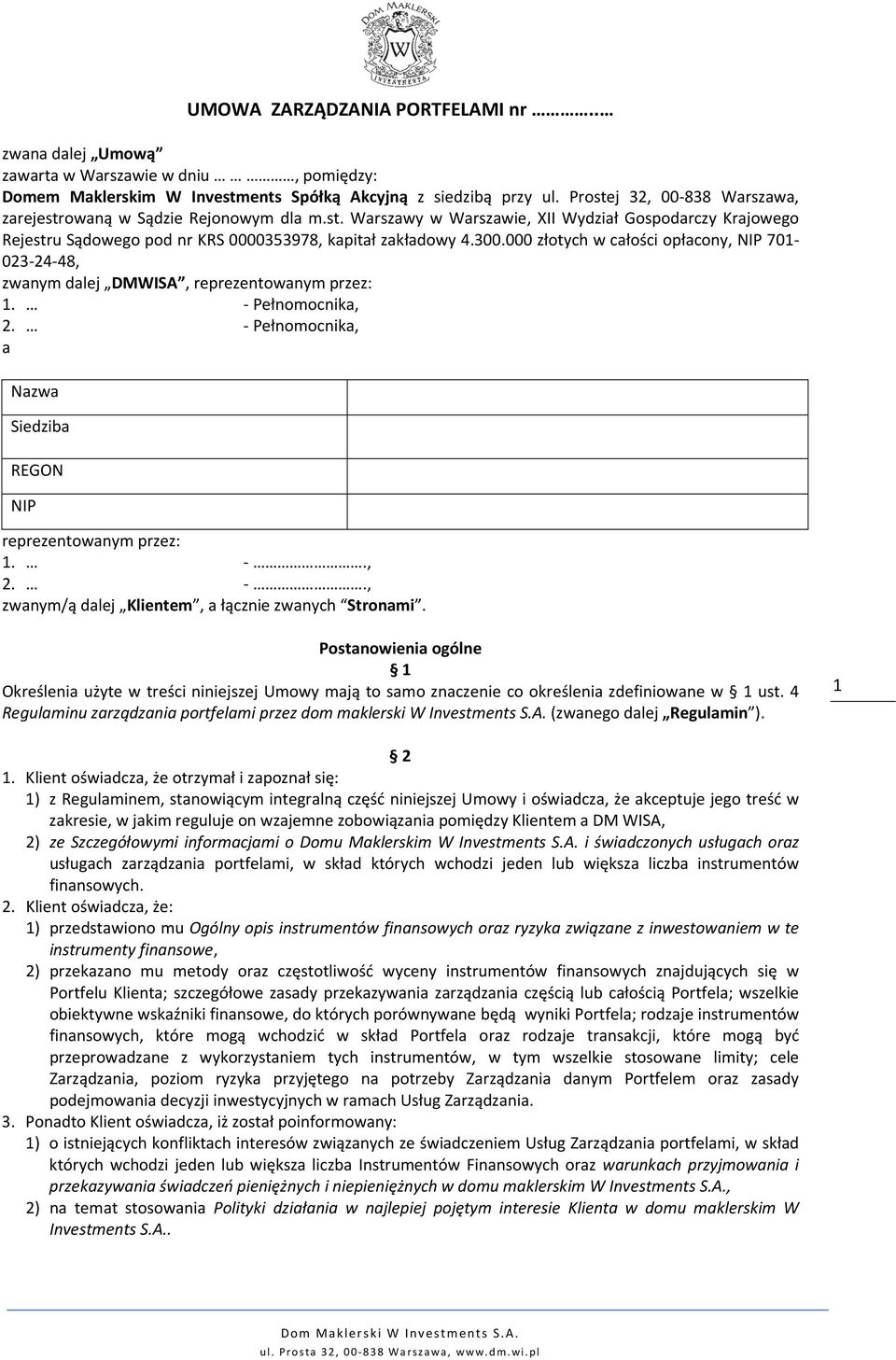 000 złotych w całości opłacony, NIP 701-023-24-48, zwanym dalej DMWISA, reprezentowanym przez: 1. - Pełnomocnika, 2. - Pełnomocnika, a Nazwa Siedziba REGON NIP reprezentowanym przez: 1. -., 2. -., zwanym/ą dalej Klientem, a łącznie zwanych Stronami.