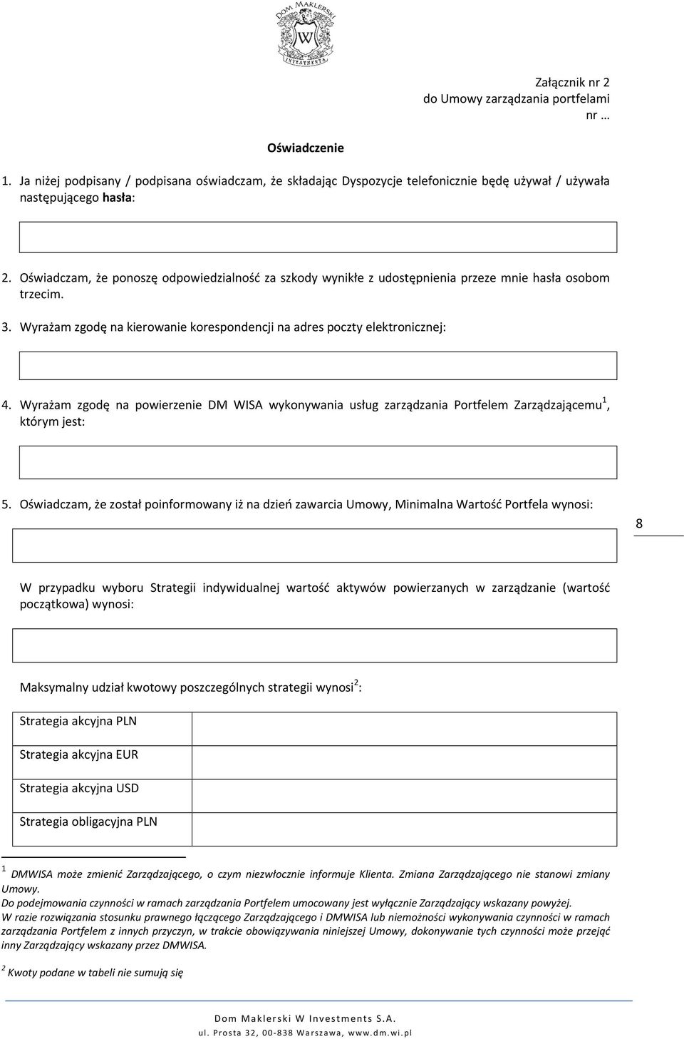 Wyrażam zgodę na powierzenie DM WISA wykonywania usług zarządzania Portfelem Zarządzającemu 1, którym jest: 5.