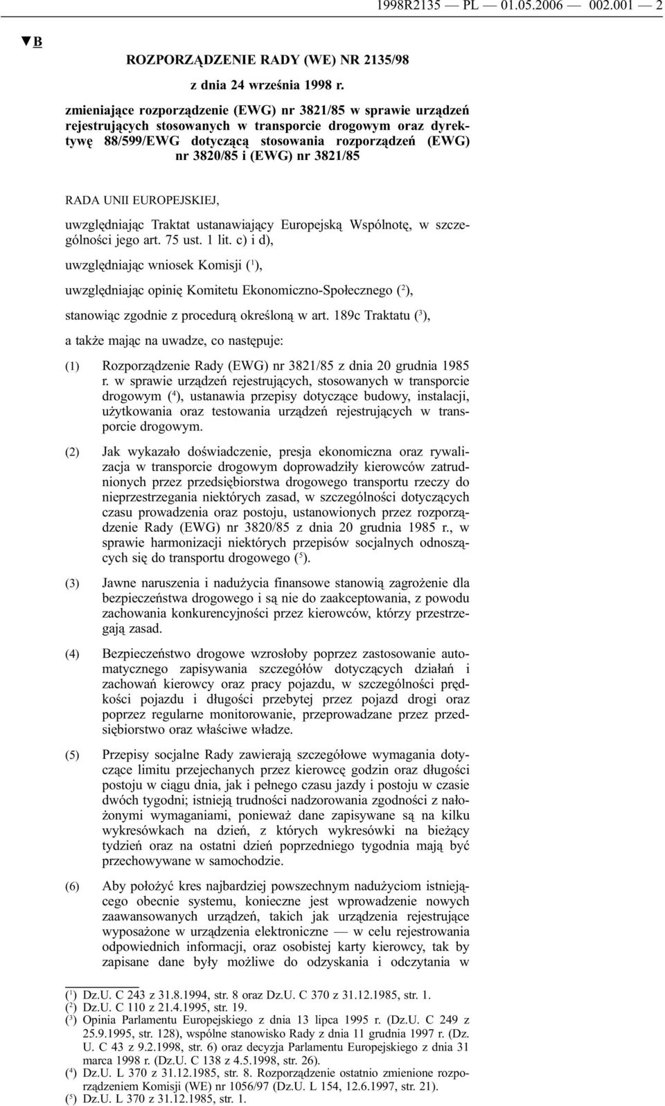nr 3821/85 RADA UNII EUROPEJSKIEJ, uwzględniając Traktat ustanawiający Europejską Wspólnotę, w szczególności jego art. 75 ust. 1 lit.