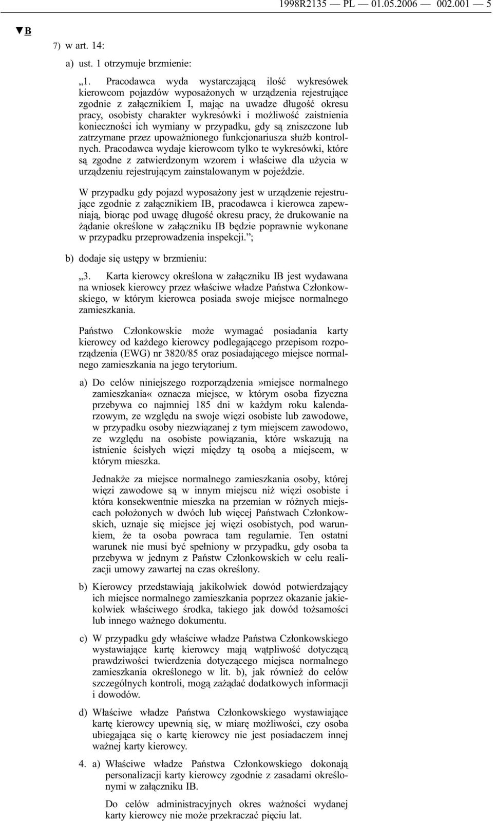 i możliwość zaistnienia konieczności ich wymiany w przypadku, gdy są zniszczone lub zatrzymane przez upoważnionego funkcjonariusza służb kontrolnych.