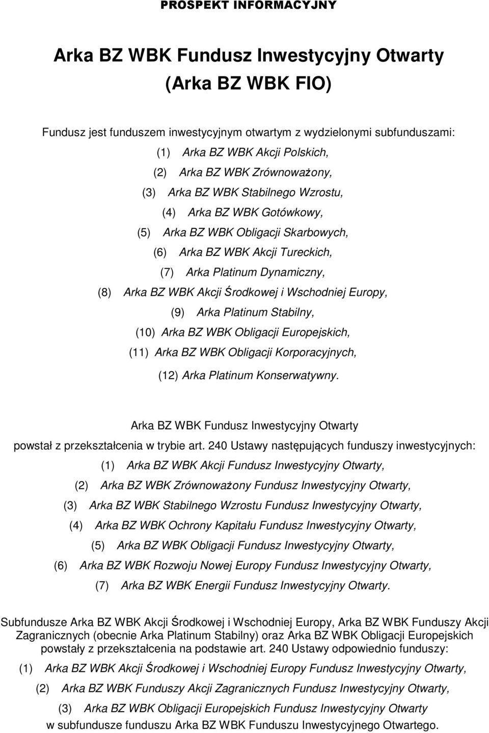 WBK Akcji Środkowej i Wschodniej Europy, (9) Arka Platinum Stabilny, (10) Arka BZ WBK Obligacji Europejskich, (11) Arka BZ WBK Obligacji Korporacyjnych, (12) Arka Platinum Konserwatywny.