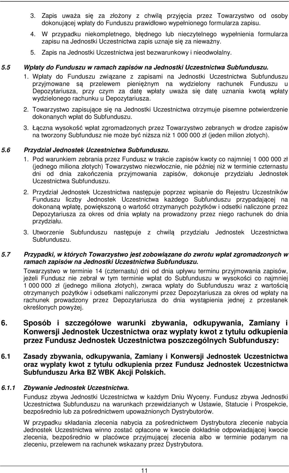 Zapis na Jednostki Uczestnictwa jest bezwarunkowy i nieodwołalny. 5.5 Wpłaty do Funduszu w ramach zapisów na Jednostki Uczestnictwa Subfunduszu. 1.