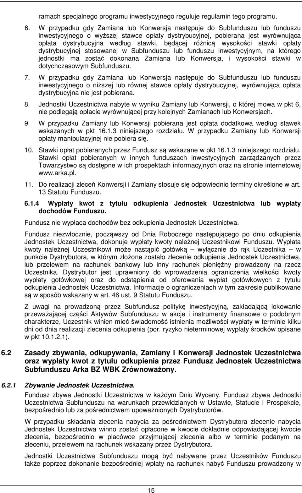 będącej różnicą wysokości stawki opłaty dystrybucyjnej stosowanej w Subfunduszu lub funduszu inwestycyjnym, na którego jednostki ma zostać dokonana Zamiana lub Konwersja, i wysokości stawki w