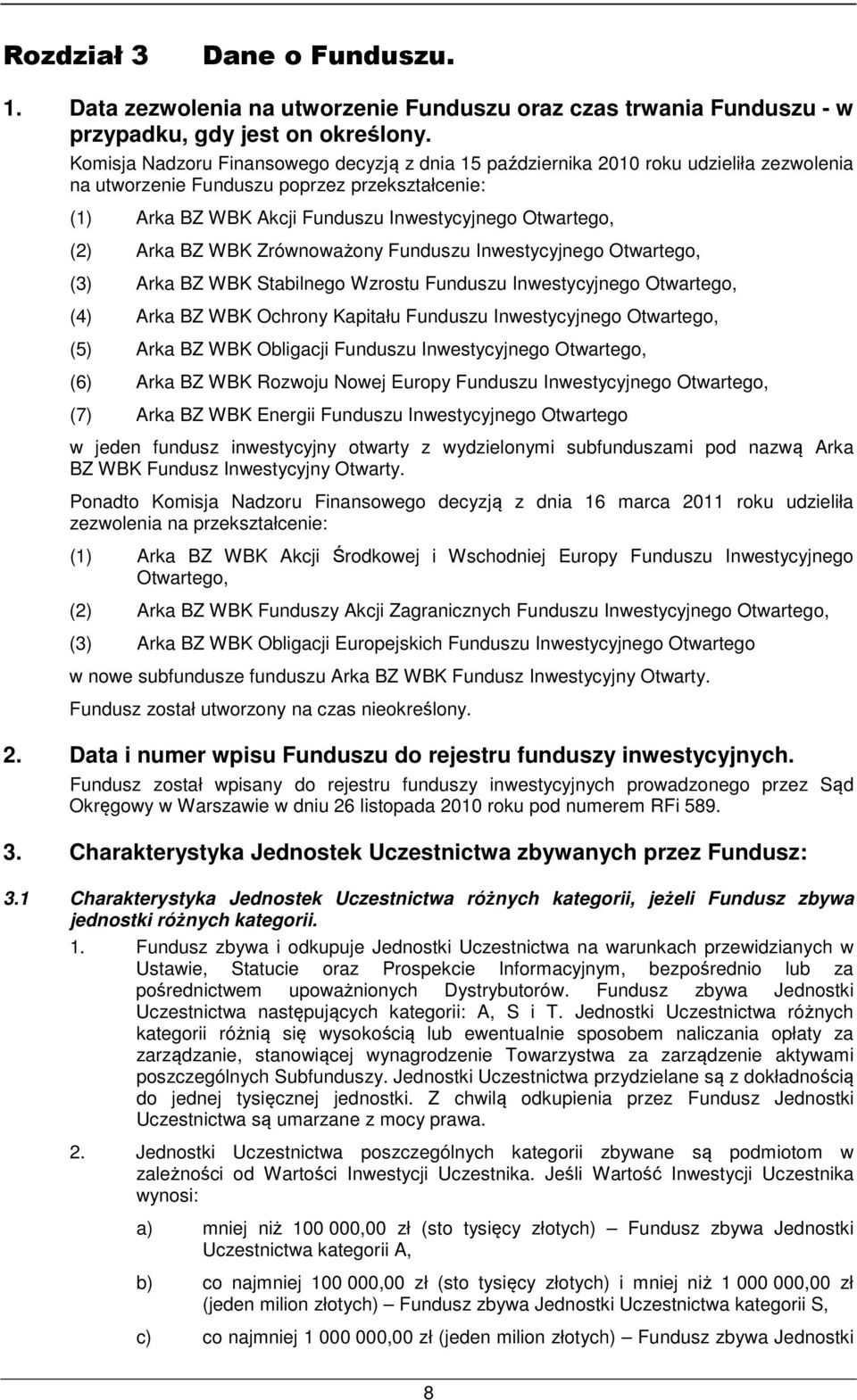 Arka BZ WBK Zrównoważony Funduszu Inwestycyjnego Otwartego, (3) Arka BZ WBK Stabilnego Wzrostu Funduszu Inwestycyjnego Otwartego, (4) Arka BZ WBK Ochrony Kapitału Funduszu Inwestycyjnego Otwartego,