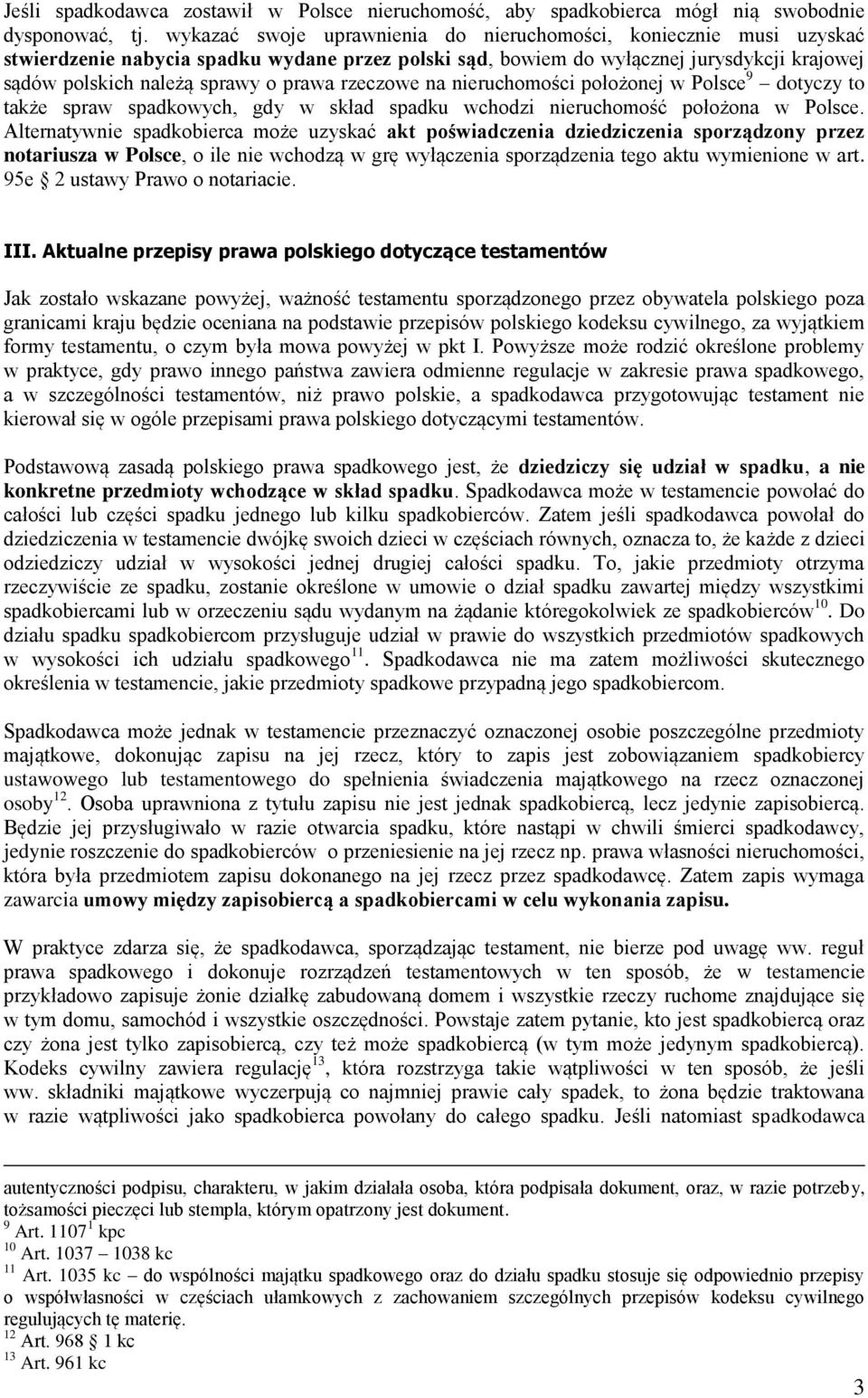 rzeczowe na nieruchomości położonej w Polsce 9 dotyczy to także spraw spadkowych, gdy w skład spadku wchodzi nieruchomość położona w Polsce.