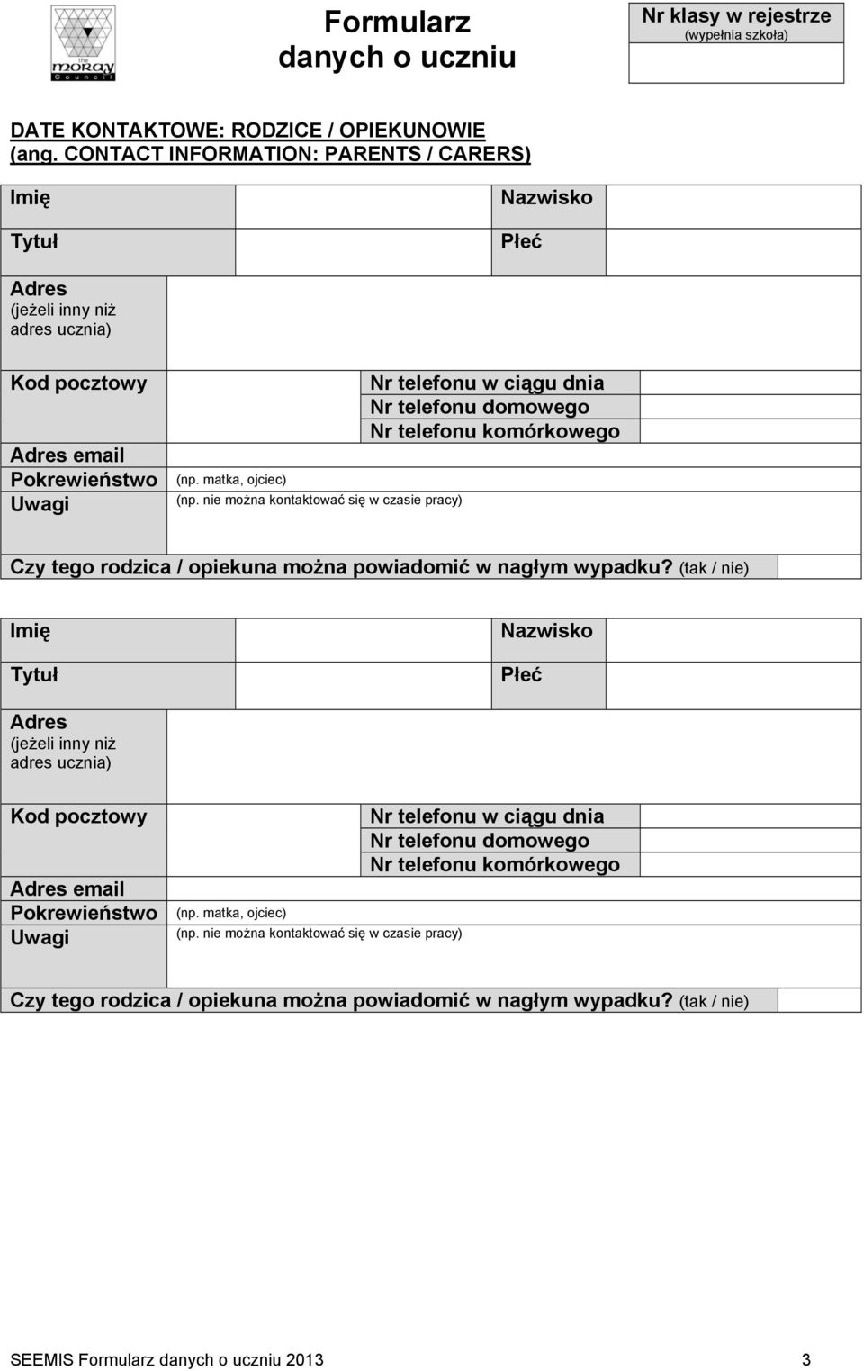 nie można kontaktować się w czasie pracy) Czy tego rodzica / opiekuna można powiadomić w nagłym wypadku?