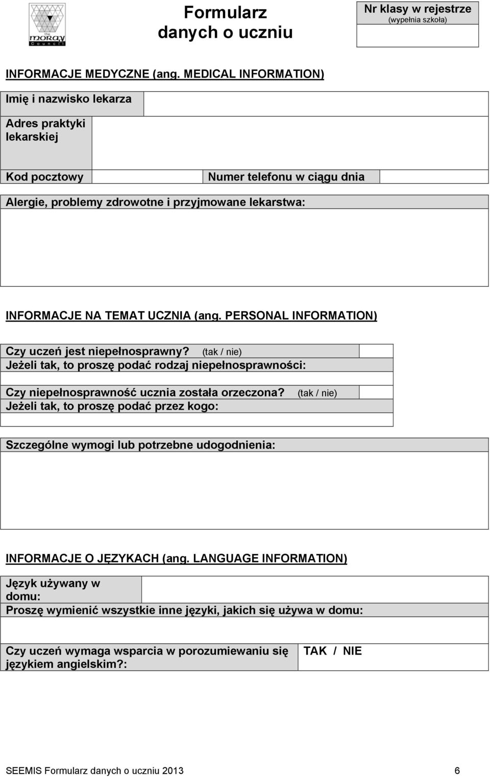 PERSONAL INFORMATION) Czy uczeń jest niepełnosprawny? (tak / nie) Jeżeli tak, to proszę podać rodzaj niepełnosprawności: Czy niepełnosprawność ucznia została orzeczona?