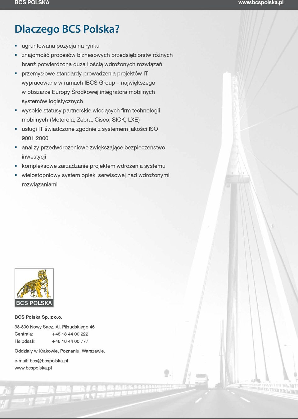 ramach IBCS Group największego w obszarze Europy Środkowej integratora mobilnych systemów logistycznych wysokie statusy partnerskie wiodących firm technologii mobilnych (Motorola, Zebra, Cisco, SICK,