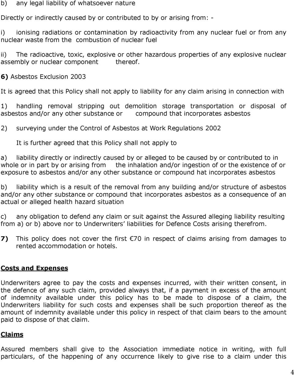 6) Asbestos Exclusion 2003 It is agreed that this Policy shall not apply to liability for any claim arising in connection with 1) handling removal stripping out demolition storage transportation or